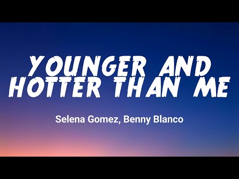 Selena Gomez, benny blanco - Younger And Hotter Than Me (Lyrics)