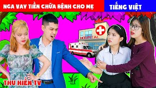 Nga Vay Tiền Để Chữa Bệnh Cho Mẹ 💕Tổng Hợp Cổ tích Đời thực Hay Nhất #350 💕Thu Hiền TV