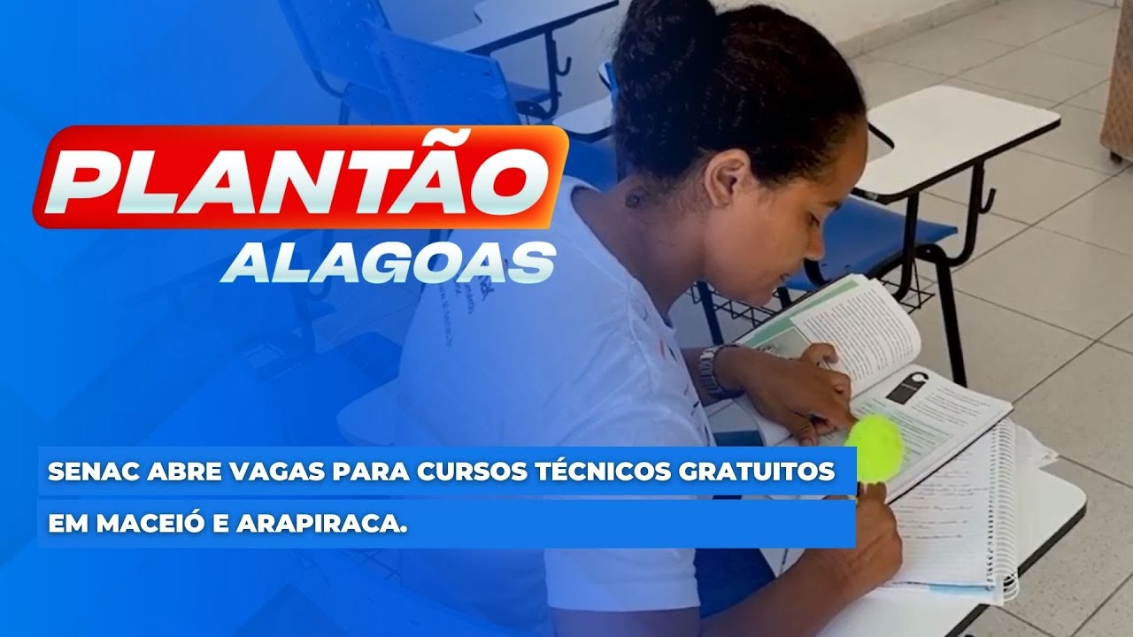 Senac abre vagas para cursos técnicos gratuitos em Maceió e Arapiraca.