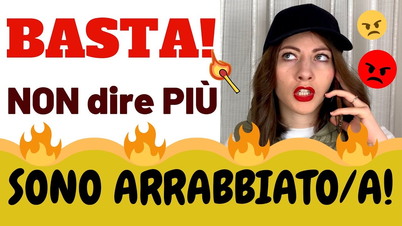 BASTA! SMETTILA di Dire Sono Arrabbiato/a! : è troppo banale! Migliora il tuo VOCABOLARIO!