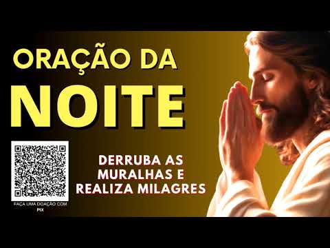 ORAÇÃO DA NOITE = DERRUBA AS MURALHAS E REALIZA MILAGRES