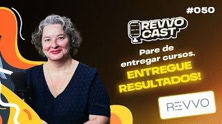 RevvoCast EP050 - Pare de entregar cursos. Entregue resultados! - Soani Vargas