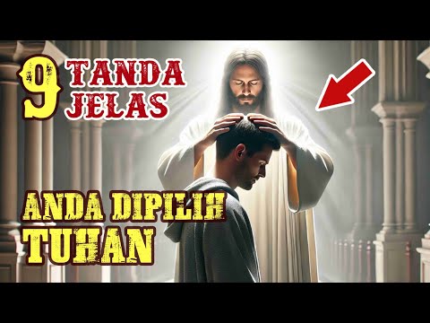 9 TANDA JELAS yang Akan Anda Lihat Ketika Anda Dipilih TUHAN