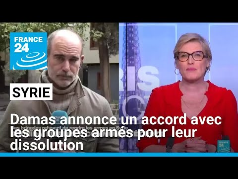 Syrie : les autorités annoncent un accord avec les groupes armés pour leur dissolution