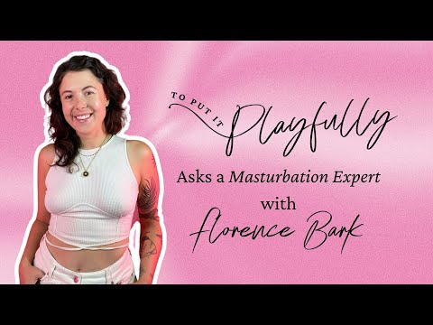To Put it Playfully with Masturbation Expert Florence Bark