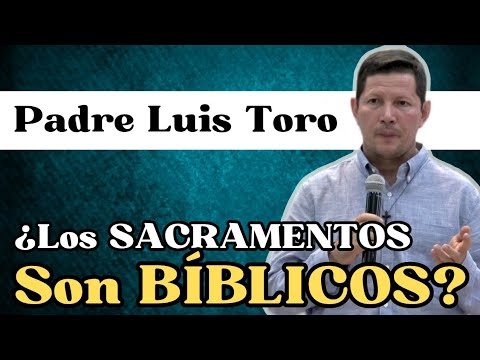 ¿Los SACRAMENTOS son BÍBLICOS? ESTO DICE LA BIBLIA | PADRE LUIS TORO