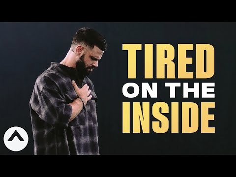 Tired On The Inside | Pastor Steven Furtick | Elevation Church