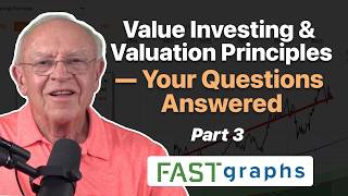 Value Investing & Valuation Principles — Your Questions Answered (Part 3) | FAST Graphs