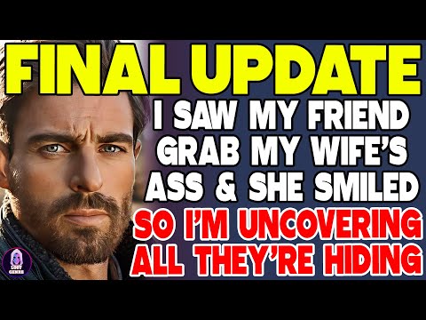 FINAL UPDATE   I Saw My Friend Grab My Wife's Ass And She Smiled So I'm Uncovering All They Hide