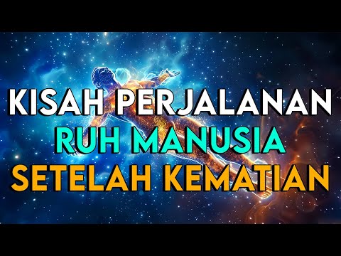 KISAH PERJALANAN RUH MANUSIA SETELAH KEMATIAN