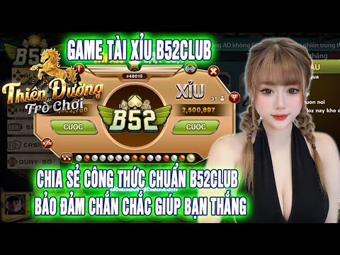 b52 club | chia sẻ công thức chơi b52club. tài xỉu b52club cách chốt lãi uy tín nhất hiện nay