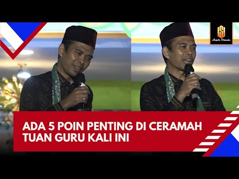 DENGARKAN 5 POIN PENTING YANG INGIN DISAMPAIKAN TUAN GURU UAS | Ceramah Ustadz Abdul Somad