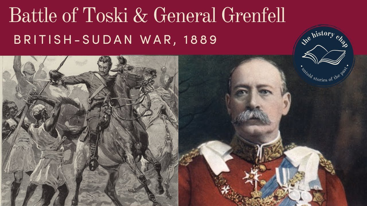 The Battle of Toski & General Grenfell / British-Sudan War 1889