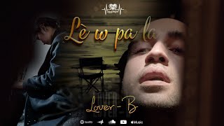 Lèw pala,official audio( Lover-B)