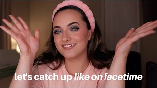 let's catch up like on facetime!!