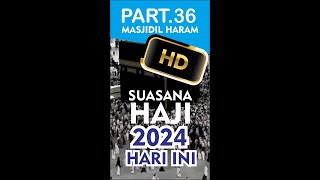 🔴 0036  SUASANA MASJIDIL HARAM MUSIM HAJI 2024