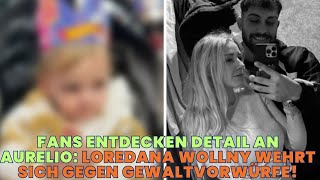 Fans entdecken Detail an Aurelio: Loredana Wollny wehrt sich gegen Gewaltvorwürfe!