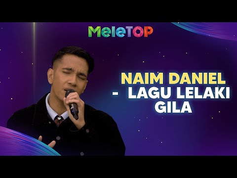 Naim Daniel - Lagu Lelaki Gila | MeleTOP | Nabil & Hawa