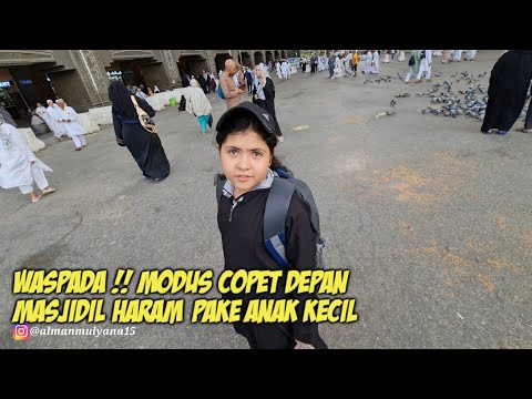 HATI HATI !! JEMAAH HAJI MENJADI TARGET PARA COPET DEPAN MASJIDIL HARAM
