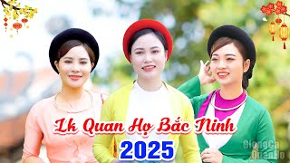 LK Quan Họ Bắc Ninh Mới Nhất 2025🔴LK Dân Ca Quan Họ Bắc Ninh - Tam Ca Quan Họ Nghe Ngọt Như Đường
