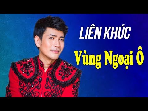 Liên Khúc Nhạc Vàng Hải Ngoại Cực Hay 2019 - Liên Khúc Vùng Ngoại Ô - QUÁCH THÀNH DANH