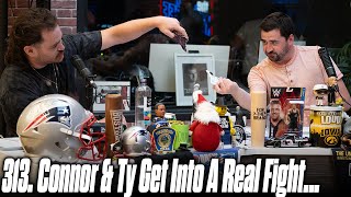 313. Connor & Ty Get Into A Real Fight On The Pod... | The Pod