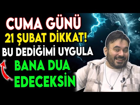 21 ŞUBAT CUMA GÜNÜ BU DEDİĞİMİ UYGULA BANA DUA EDECEKSİN !!!