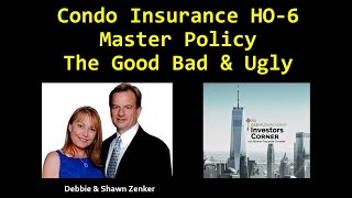 Condo Insurance HO 6
                     Master Policy The Good Bad & Ugly