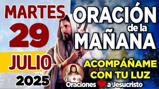oración de la mañana del día Martes 29 de Julio de 2025 + Un Hogar DIGNO con tu presencia