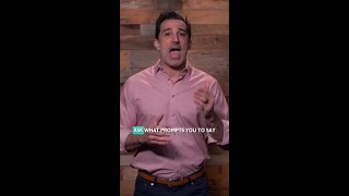 Ask, “What prompts you to say that?”