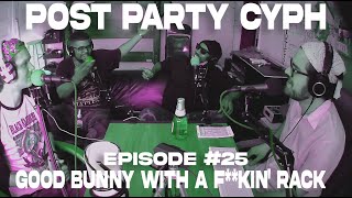 PostPartyCyph | Episode #25 Good Bunny With A F***in' Rack