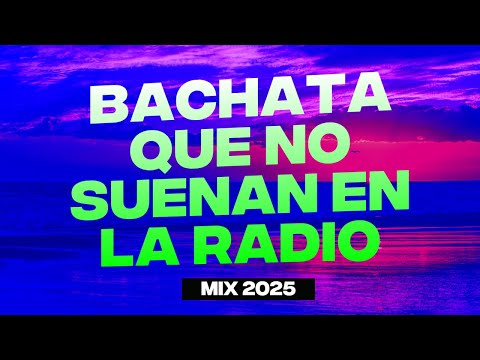 MIX BACHATAS 2025 - BACHATAS QUE NO SUENAN EN LA RADIO - BACHATA ROMANTICA 2025