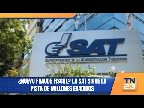 ¿Nuevo fraude fiscal? La SAT sigue la pista de millones evadidos