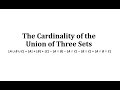Understanding the Cardinality of the Union of Three Sets