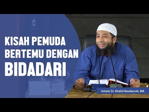 Kisah pemuda yang bertemu dengan bidadari, Ustadz DR Khalid Basalamah, MA