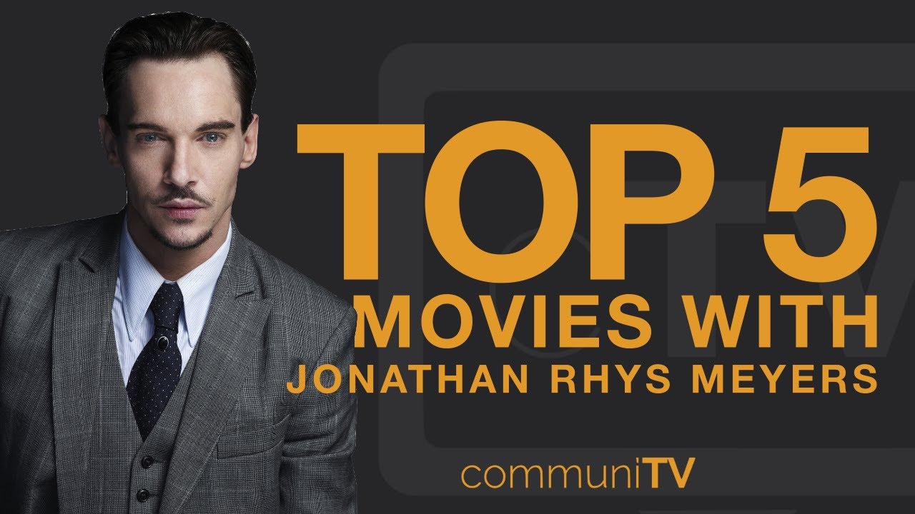 TOP 5: Jonathan Rhys Meyers Movies