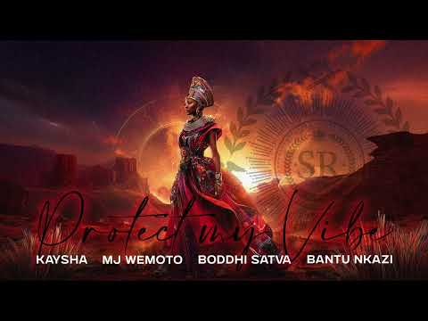 Protect my vibe - Kaysha x MJ Wemoto x Boddhi Satva x Bantu Nkazi