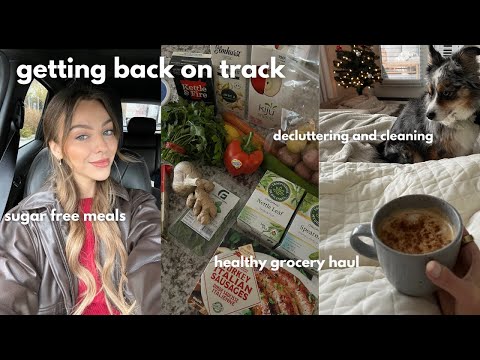 healthy grocery haul, no sugar meal ideas, and de cluttering the house | getting back on track vlog