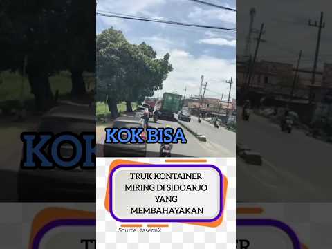 TRUK KONTAINER MIRING YANG MEMBAHAYAKAN..!!
