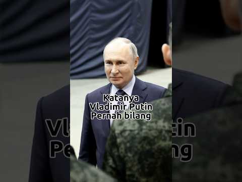 Vladimir Putin pernah bilang…