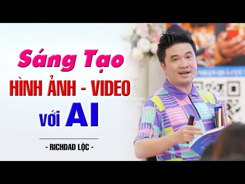 Sáng Tạo Hình Ảnh Video với AI | Richdad Lộc