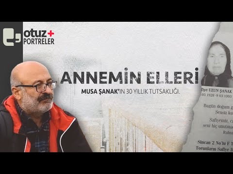 "Annemin elleri" | Musa Şanak'ın 30 yıllık tutsaklığı | #otuz+portreler