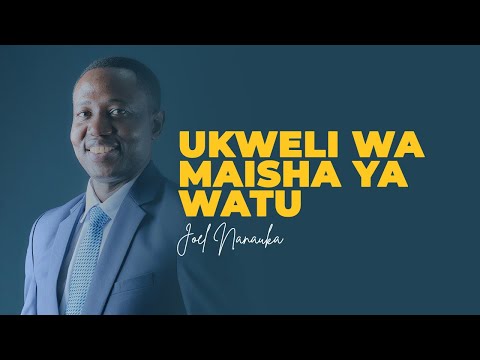 UKWELI WA MAISHA YA WATU - JOEL NANAUKA