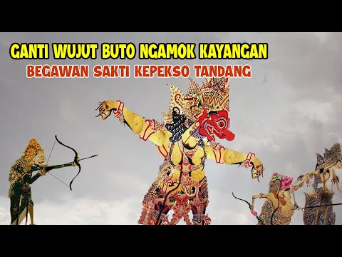 GANTI WUJUT DADI BUTO NGAMOK KAYANGAN BEGAWAN SAKTI KEPEKSO TANDANG