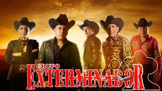 GRUPO EXTERMINADOR: los corridos mas torones