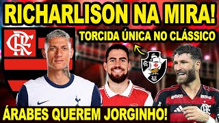 RICHARLISON NA MIRA DO FLAMENGO! ÁRABES QUEREM JORGINHO! MENGÃO X VASCO EM SÃO JANUÁRIO? E+