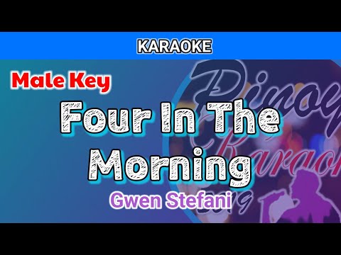 Four In The Morning by Gwen Stefani (Karaoke : Male Key)