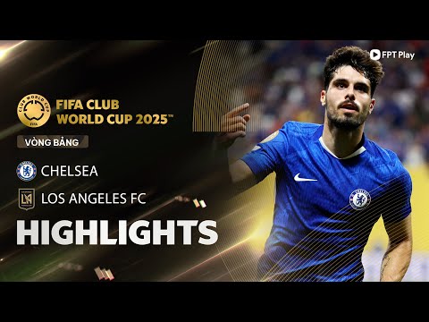 HIGHLIGHTS: CHELSEA - LOS ANGELES FC | SỨC ÉP NGHẸT THỞ, ĐẲNG CẤP SỐ 7 NGƯỜI BỒ ĐÀO NHA thumbnail