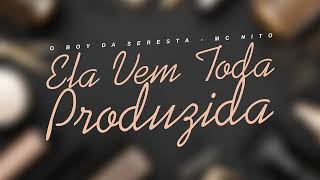 ELA VEM TODA PRODUZIDA - O BOY DA SERESTA , MC NITO ( SERESTA TIKTOK )