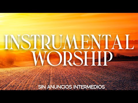 Adoración Instrumental Para Orar / Música Instrumental Cristiana / Tiempo Con Dios